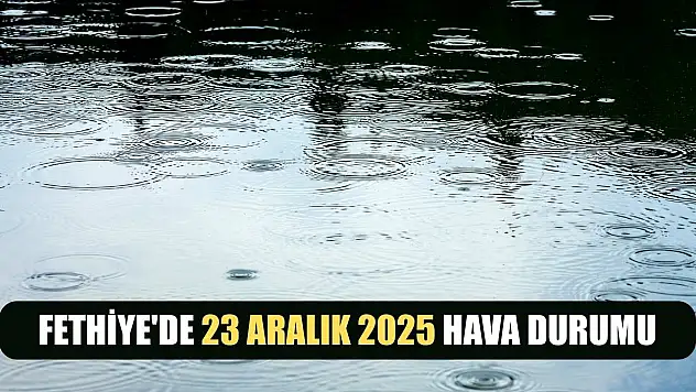 Fethiye'de 23 Aralık 2025 Hava Durumu