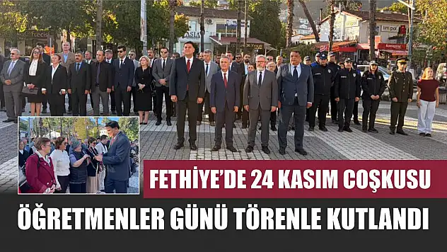 Fethiye'de 24 Kasım coşkusu: Öğretmenler Günü törenle kutlandı
