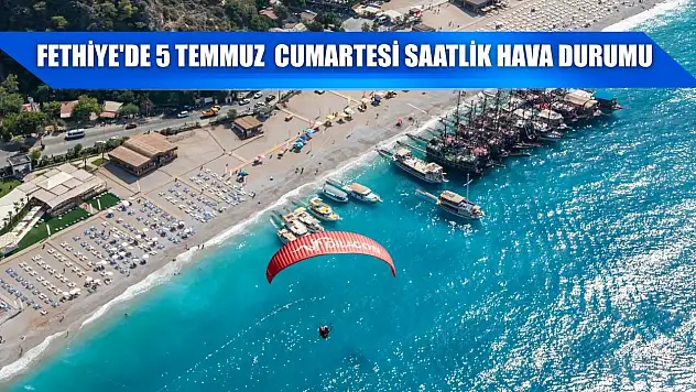 Fethiye'de 5 Temmuz Cumartesi Saatlik Hava Durumu