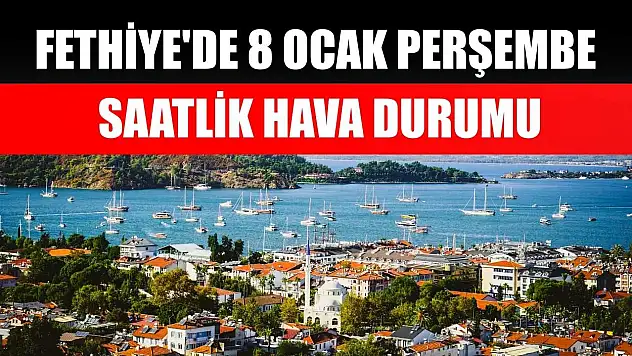 Fethiye'de 8 Ocak Perşembe Saatlik Hava Durumu