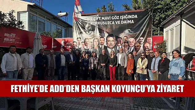 Fethiye'de ADD'den Başkan Koyuncu'ya Ziyaret