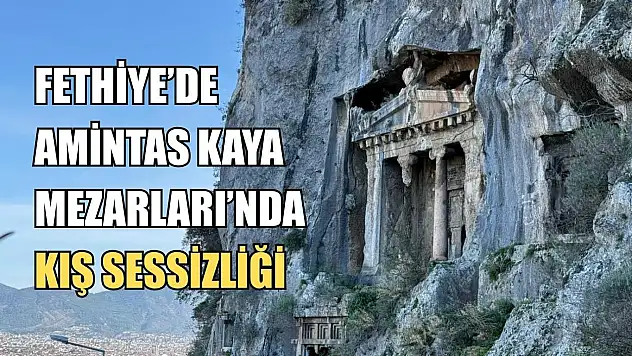 Fethiye'de Amintas Kaya Mezarları'nda kış sessizliği