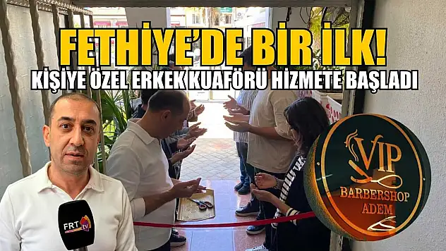 Fethiye'de Bir İlk, Kişiye Özel Erkek Kuaförü Hizmete Başladı!