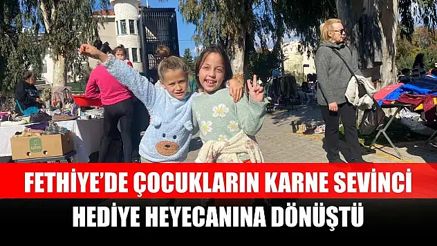 Fethiye'de çocukların karne sevinci, hediye heyecanına dönüştü