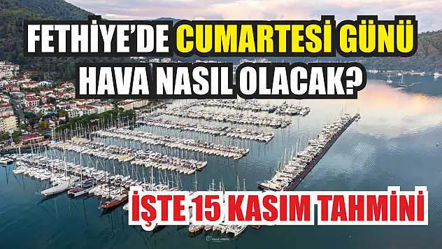 Fethiye'de Cumartesi Günü Hava Nasıl Olacak? İşte 15 Kasım Tahmini