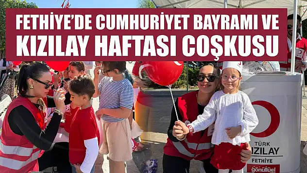 Fethiye'de Cumhuriyet Bayramı ve Kızılay Haftası Coşkusu