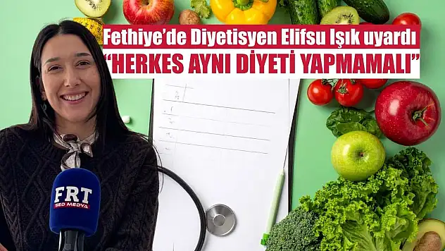 Fethiye'de Diyetisyen Elifsu Işık uyardı: 'Herkes aynı diyeti yapmamalı'
