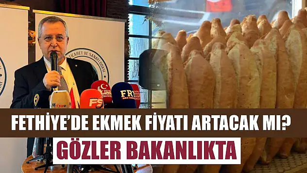 Fethiye'de ekmek fiyatı artacak mı? Gözler Bakanlıkta