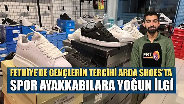 Fethiye'de gençlerin tercihi Arda Shoes'ta spor ayakkabılara yoğun ilgi