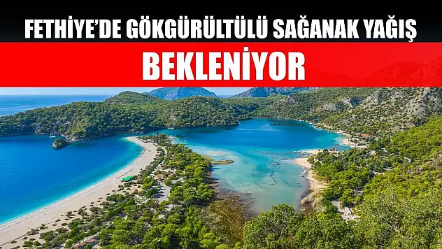 Fethiye'de Gökgürültülü Sağanak Yağış Bekleniyor