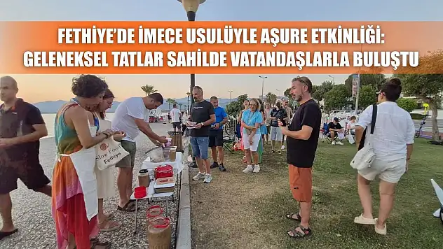 Fethiye'de İmece Usulüyle Aşure Etkinliği: Geleneksel Tatlar Sahilde Vatandaşlarla Buluştu