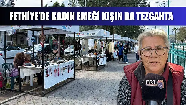 Fethiye'de kadın emeği kışın da tezgahta
