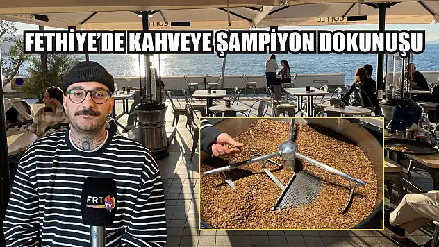 Fethiye'de kahveye şampiyon dokunuşu