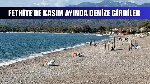 Fethiye'de Kasım ayında denize girdiler