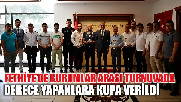 Fethiye'de Kurumlar Arası Turnuvada Derece Yapanlara Kupa Verildi