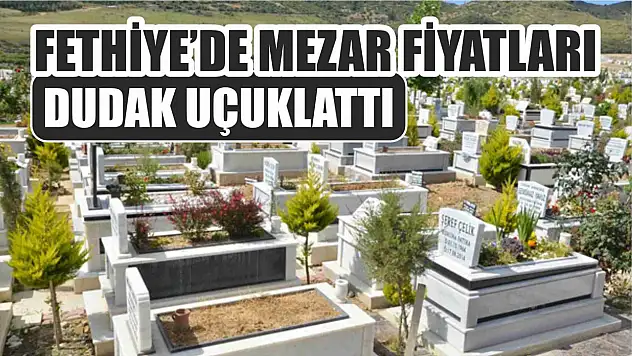 Fethiye'de mezar fiyatları dudak uçuklattı