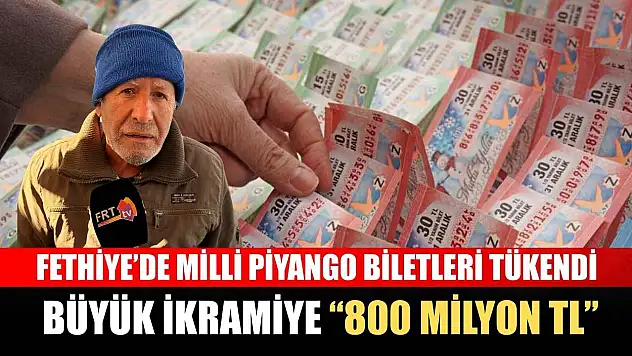 Fethiye'de Milli Piyango Biletleri tükendi: Büyük ikramiye '800 Milyon TL'