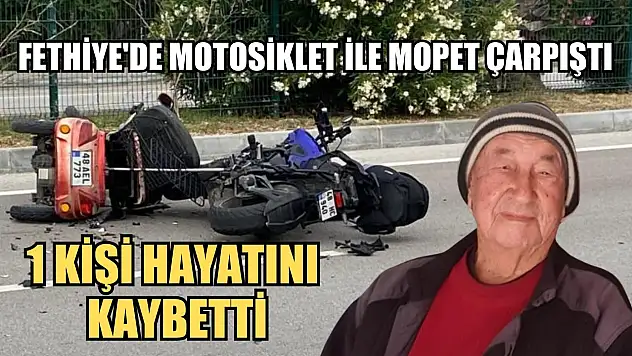 Fethiye'de Motosiklet ile Mopet çarpıştı, 1 kişi hayatını kaybetti