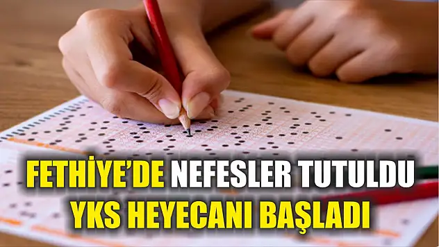 Fethiye'de nefesler tutuldu, YKS heyecanı başladı