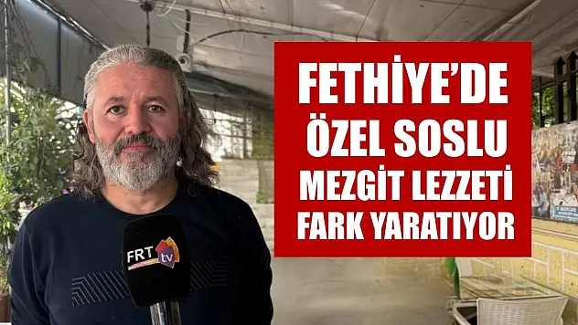 Fethiye'de özel soslu mezgit lezzeti fark yaratıyor