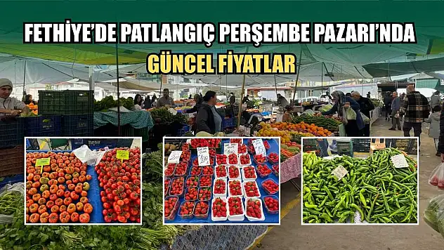 Fethiye'de Patlangıç Perşembe Pazarı'nda güncel fiyatlar