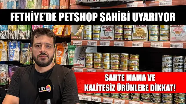 Fethiye'de Petshop sahibi uyarıyor: Sahte mama ve kalitesiz ürünlere dikkat!