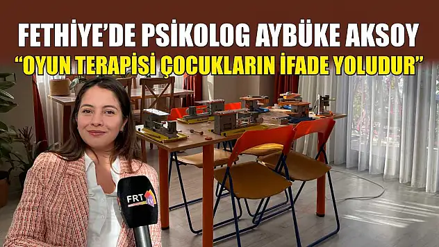 Fethiye'de Psikolog Aybüke Aksoy, 'Oyun terapisi çocukların ifade yoludur'