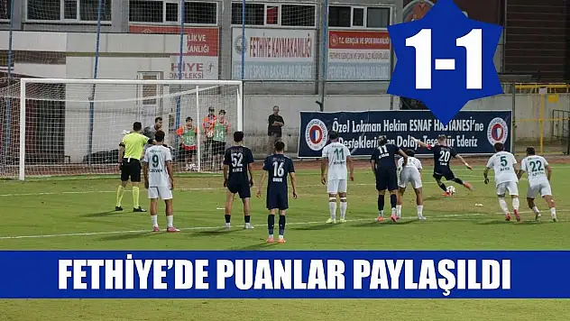 Fethiye'de puanlar paylaşıldı: 1-1