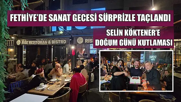 Fethiye'de sanat gecesi sürprizle taçlandı: Selin Köktener'e doğum günü kutlaması