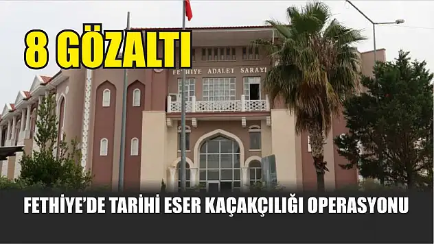 Fethiye'de tarihi eser kaçakçılığı operasyonu: 8 gözaltı
