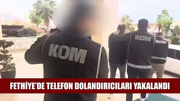 Fethiye'de telefon dolandırıcıları yakalandı