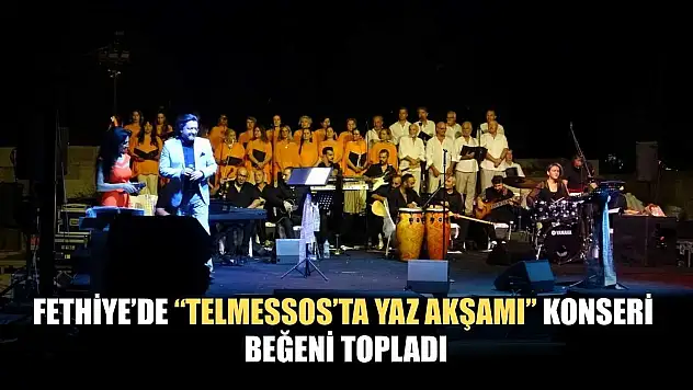 Fethiye'de 'Telmessos'ta Yaz Akşamı' Konseri Beğeni Topladı