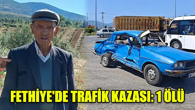 Fethiye'de trafik kazası: 1 ölü