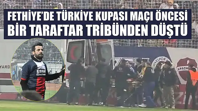 Fethiye'de Türkiye Kupası maçı öncesi bir taraftar tribünden düştü