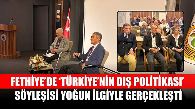 Fethiye'de 'Türkiye'nin Dış Politikası' Söyleşisi Yoğun İlgiyle Gerçekleşti