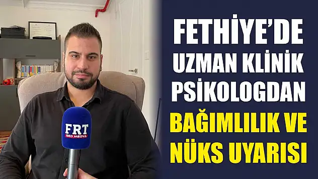 Fethiye'de Uzman Klinik Psikologdan bağımlılık ve nüks uyarısı
