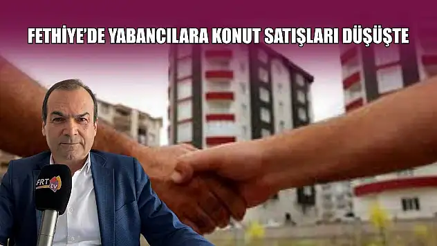 Fethiye'de yabancılara konut satışları düşüşte