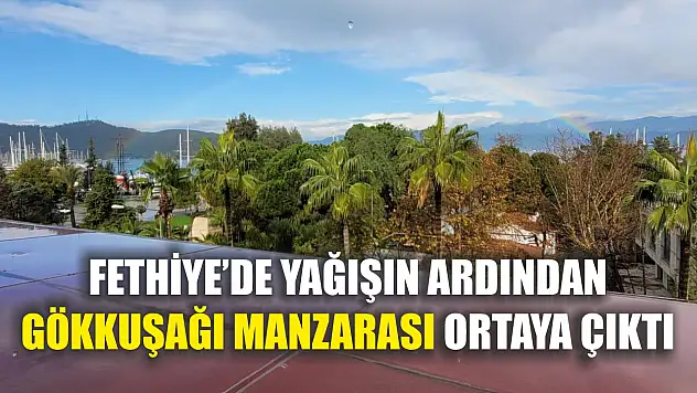 Fethiye'de yağışın ardından gökkuşağı manzarası ortaya çıktı