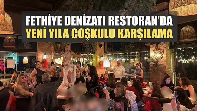 Fethiye Denizatı Restoran'da yeni yıla coşkulu karşılama
