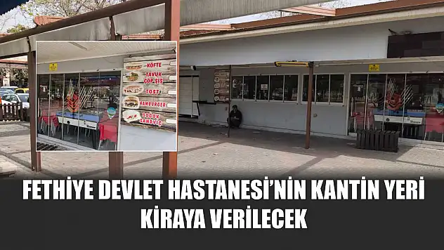 Fethiye Devlet Hastanesi'nin Kantin Yeri Kiraya Verilecek