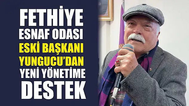 Fethiye Esnaf Odası eski Başkanı Yungucu'dan yeni yönetime destek