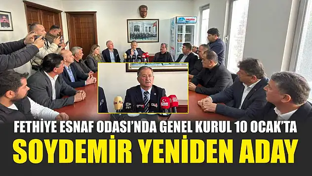 Fethiye Esnaf Odası'nda Genel Kurul 10 Ocak'ta: Soydemir yeniden aday
