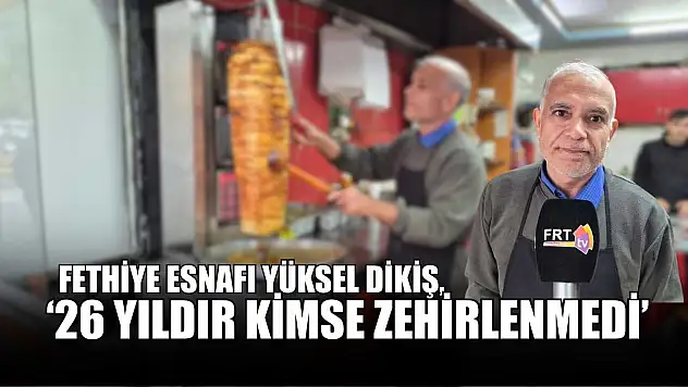 Fethiye Esnafı Yüksel Dikiş, '26 yıldır kimse zehirlenmedi'