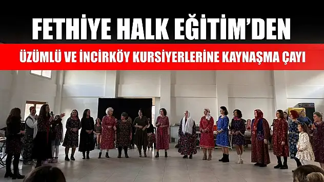 Fethiye Halk Eğitim'den Üzümlü ve İncirköy Kursiyerlerine Kaynaşma Çayı