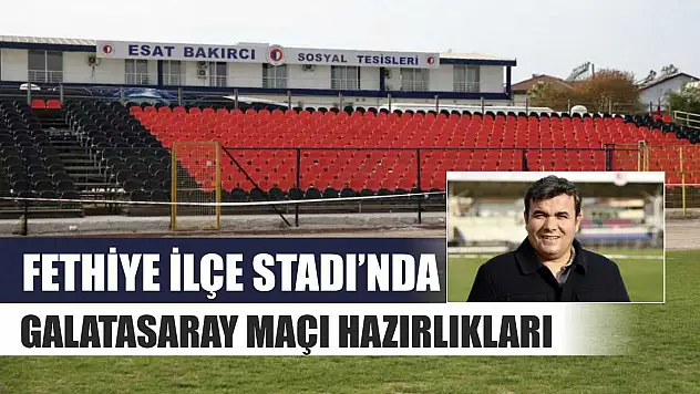 Fethiye İlçe Stadı'nda Galatasaray maçı hazırlıkları