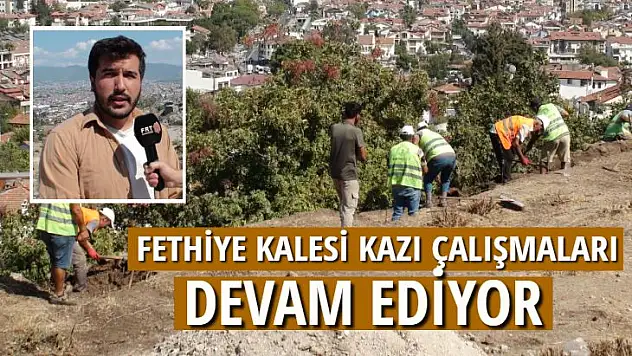 FETHİYE KALESİ KAZI ÇALIŞMALARI DEVAM EDİYOR