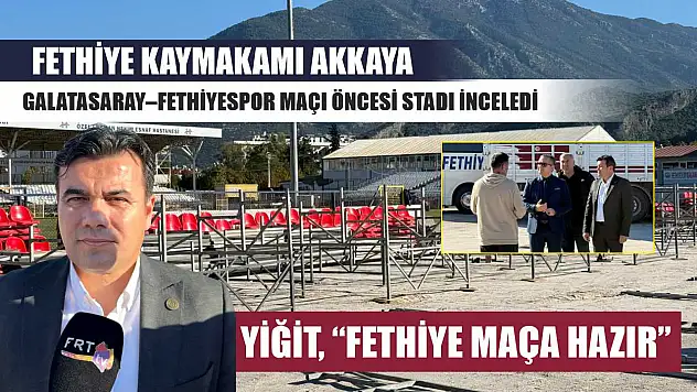 Fethiye Kaymakamı Akkaya, Galatasaray–Fethiyespor maçı öncesi stadı inceledi