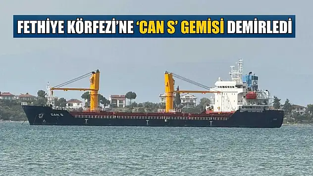 Fethiye Körfezi'ne 'CAN S' gemisi demirledi