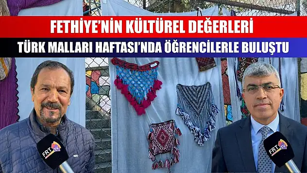 Fethiye'nin Kültürel Değerleri Türk Malları Haftası'nda Öğrencilerle Buluştu