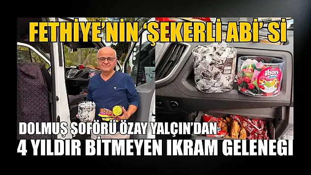 Fethiye'nin 'Şekerli Abi'si: Dolmuş Şoförü Özay Yalçın'dan 4 yıldır bitmeyen ikram geleneği